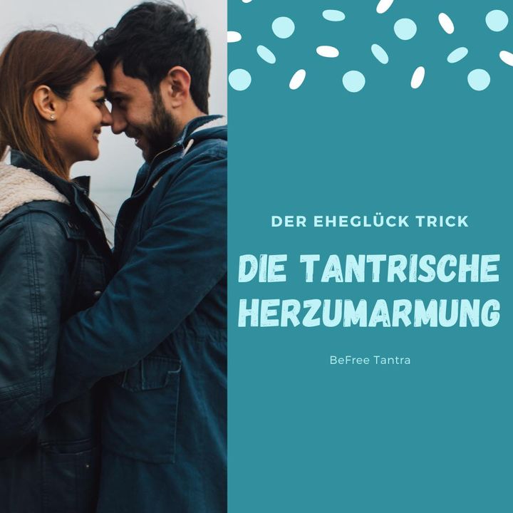 Die Tantra Herzumarmung wird auch der Eheglück-Trick genannt. War..... - BeFree Liebesschule