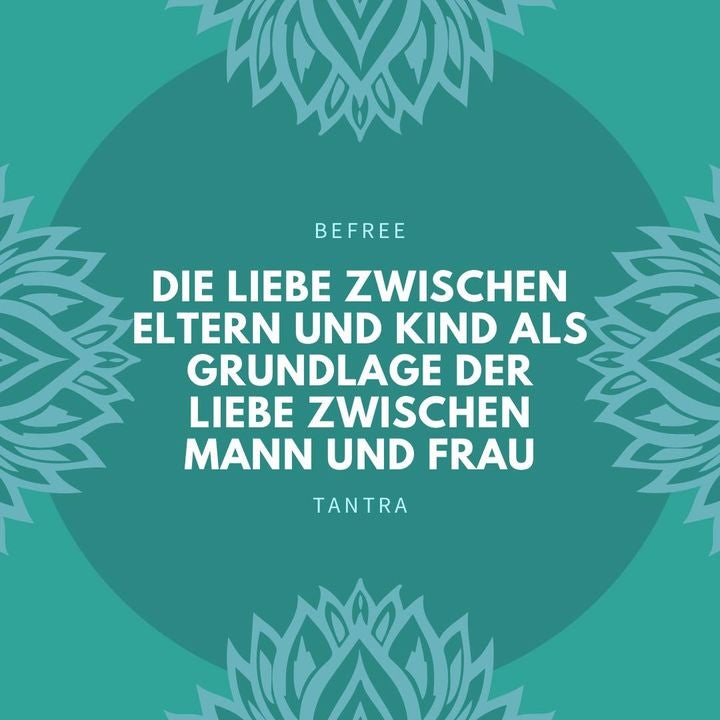 Es liegt in der Natur der Dinge, dass Eltern geben und Kinder neh..... - BeFree Liebesschule