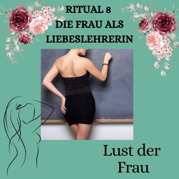 RITUAL 8 - DIE FRAU ALS LIEBESLEHRERIN
Ritual 8: Liebeslehrerin
..... - BeFree Liebesschule