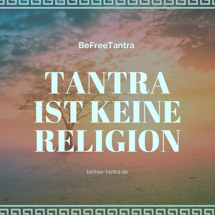 „Tantra ist keine Religion, denn eine Religion bedeutet im Wesent..... - BeFree Liebesschule