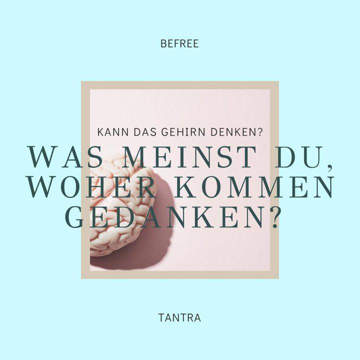 Manche Menschen #denken, dass das Gehirn unsere Gedanken produzie..... - BeFree Liebesschule
