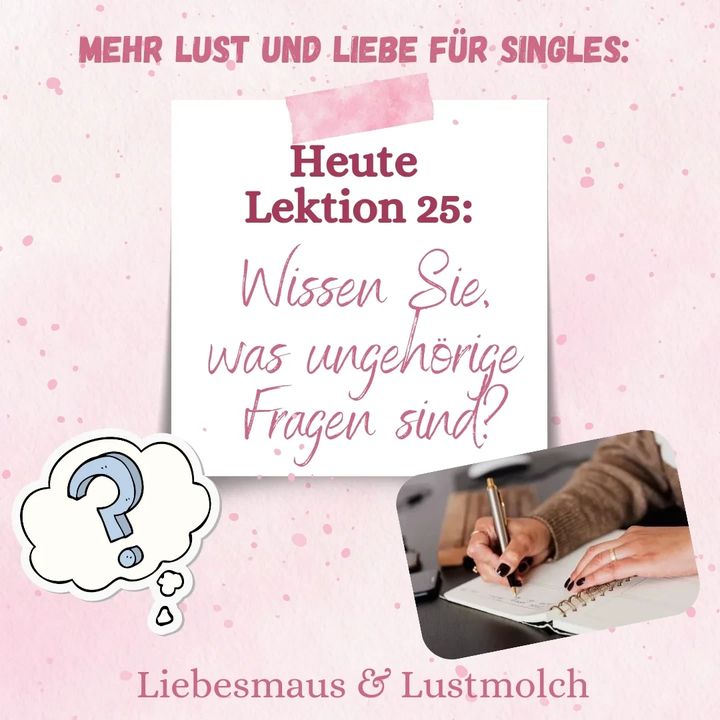 Wissen Sie, was ungehörige Fragen sind?
Das sind Fragen, die sich..... - BeFree Liebesschule